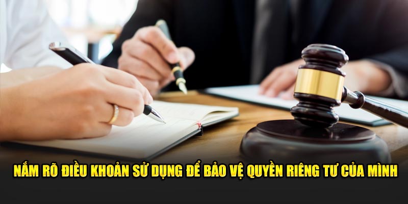 Nắm rõ điều khoản sử dụng để bảo vệ quyền riêng tư của mình