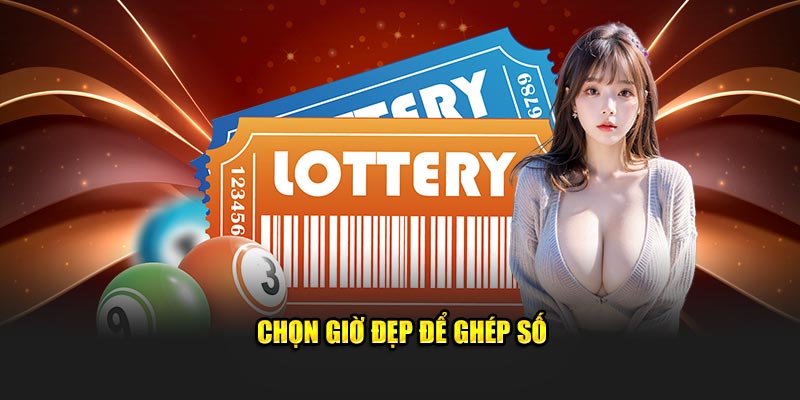 Chọn giờ đẹp để ghép số