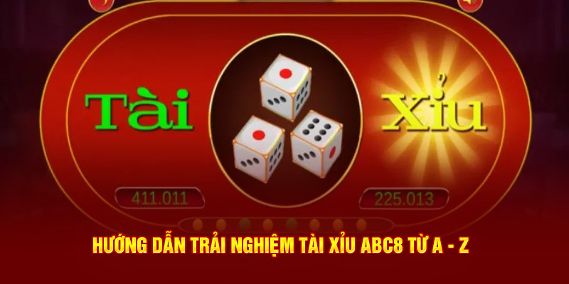 Hướng dẫn trải nghiệm tài xỉu ABC8 từ A - Z