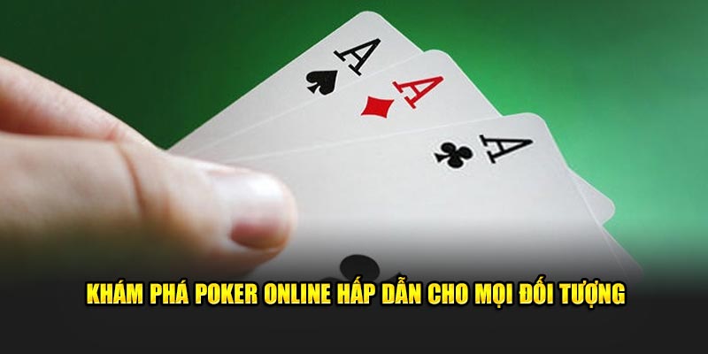 Khám phá Poker online hấp dẫn cho mọi đối tượng