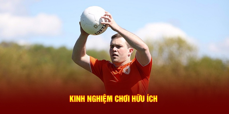 Kinh nghiệm chơi hữu ích