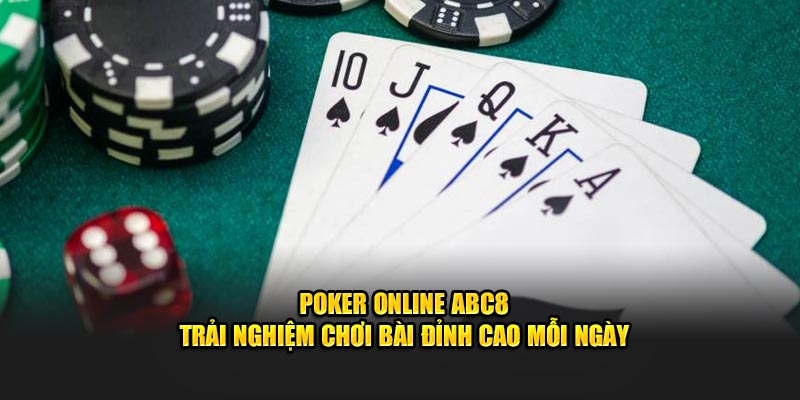 Poker online ABC8 trải nghiệm chơi casino đỉnh cao mỗi ngày