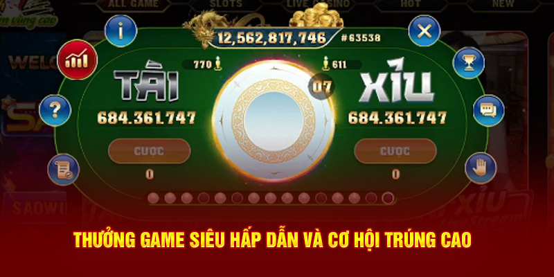 Thưởng game siêu hấp dẫn và cơ hội trúng cao